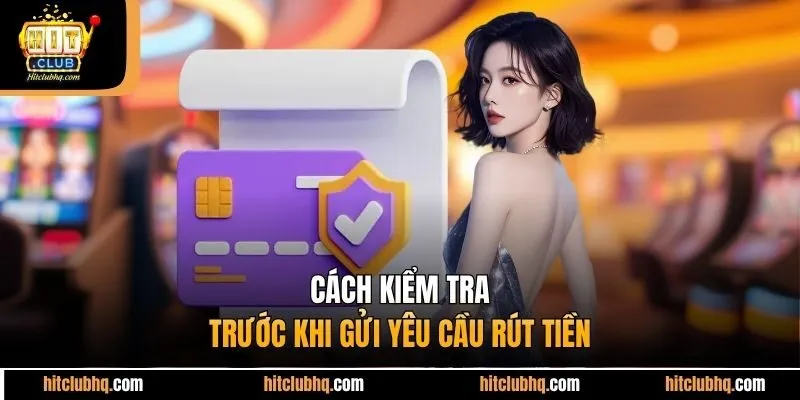Cách kiểm tra trước khi gửi yêu cầu rút tiền