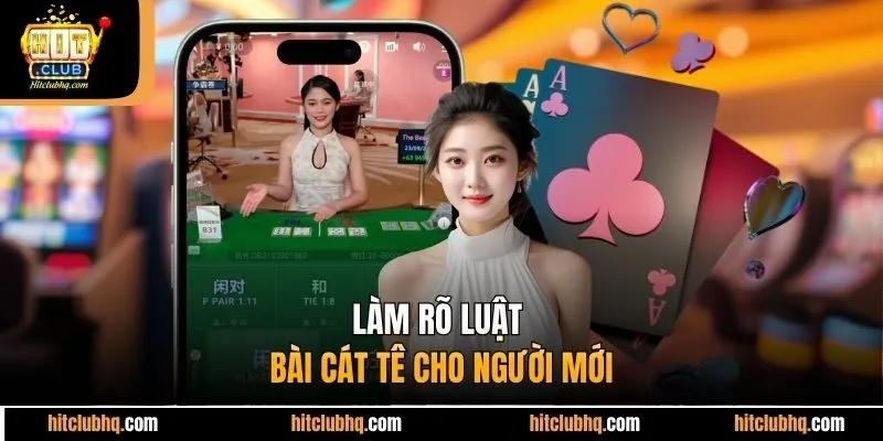 Làm rõ luật bài cát tê cho người mới