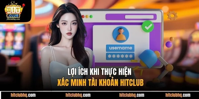 Lợi ích khi thực hiện xác minh tài khoản Hitclub