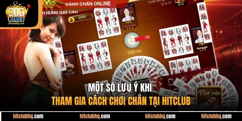 Một số lưu ý khi tham gia cách chơi chắn tại Hitclub