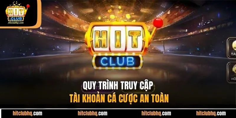 Quy trình truy cập tài khoản cá cược an toàn