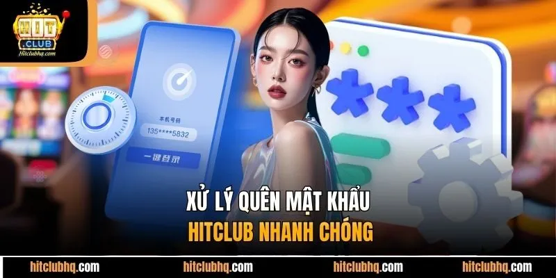 Xử lý quên mật khẩu Hitclub nhanh chóng